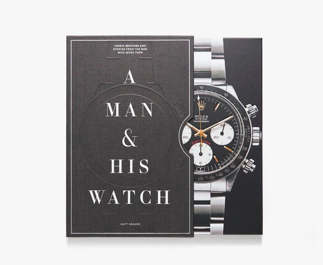 A Man and His Watch: The World's Most Iconic Watches and Stories from the Men Who Wore Them