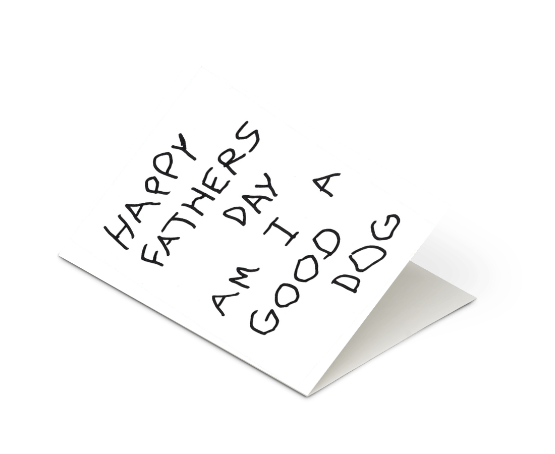 Things By Bean - 'Happy Father's Day Am I A Good DogThings By Bean 'Your Birthday Brings All The Greetings To The Cards' Card